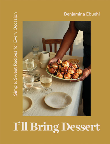 I'll Bring Dessert (Simple, Sweet Recipes for Every Occasion) by Benjamina Ebuehi, 9781837830398