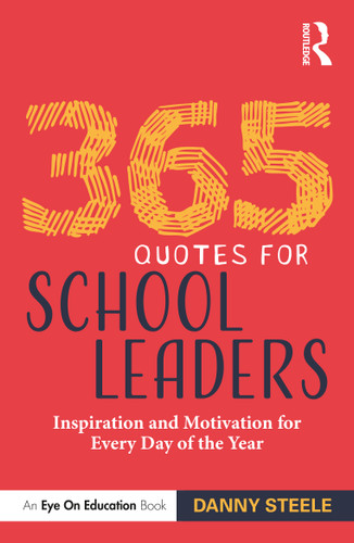 365 Quotes for School Leaders (Inspiration and Motivation for Every Day of the Year) by Danny Steele, 9781032076287