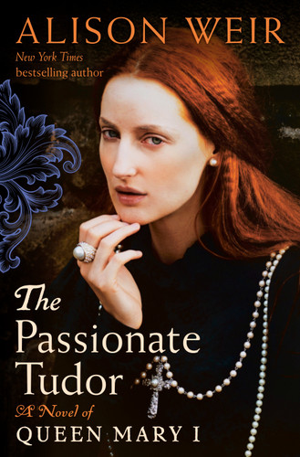 The Passionate Tudor (A Novel of Queen Mary I) by Alison Weir, 9780593355107