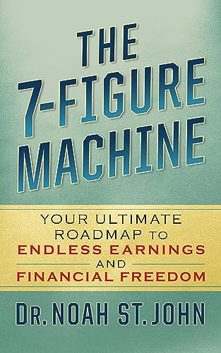 The 7-Figure Machine (Your Ultimate Roadmap to Endless Earnings and Financial Freedom) by Noah St. John, 9781722506773
