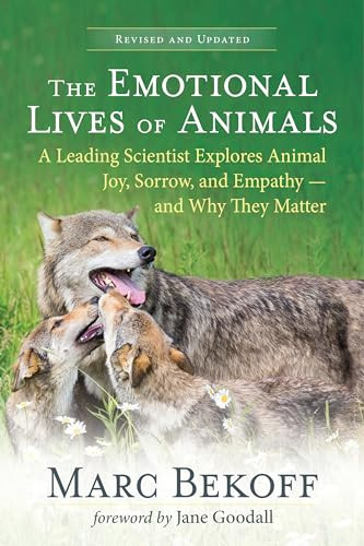 The Emotional Lives of Animals (revised) (A Leading Scientist Explores Animal Joy, Sorrow, and Empathy - and Why They Matter) by Marc Bekoff, Jane Goodall, 9781608689194 The Emotional Lives of Animals (revised) (A Leading Scientist Explores Animal Joy, Sorrow, and Empathy - and Why They Matter) by Marc Bekoff, Jane Goodall, 9781608689194