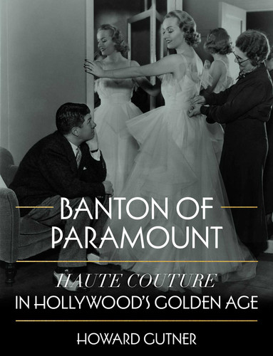 Banton of Paramount (Haute Couture in Hollywood's Golden Age) by Howard Gutner, 9781493085026