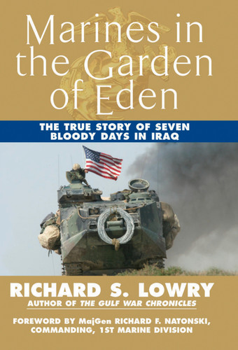 Marines in the Garden of Eden (The True Story of Seven Bloody Days in Iraq) by Richard Lowry, 9780425215296