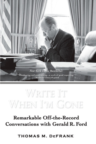 Write It When I'm Gone (Remarkable Off-the-Record Conversations with Gerald R. Ford) by Thomas M. DeFrank, 9780425223482