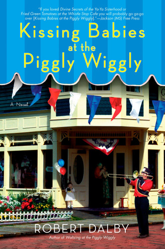 Kissing Babies at the Piggly Wiggly by Robert Dalby, 9780425223659