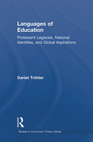 Languages of Education (Protestant Legacies, National Identities, and Global Aspirations) by Daniel Tröhler, 9780415716727