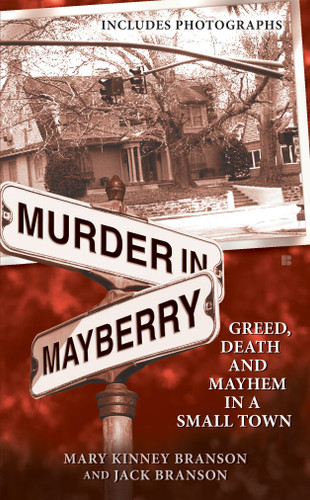 Murder in Mayberry (Greed, Death and Mayhem in a Small Town) by Mary Kinney Branson, Jack Branson, 9780425226322