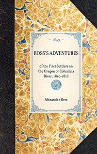 Ross's Adventures (of the First Settlers on the Oregon or Columbia River, 1810-1813) - 9781429002707 by Alexander Ross