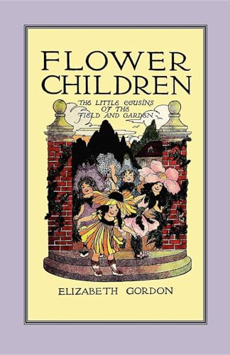 Flower Children (The Little Cousins of the Field and Garden) by Elizabeth Gordon, M. Ross, 9781557090867
