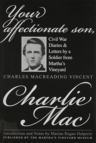 Your Affectionate Son, Charlie Mac (Civil War Diaries & Letters by a Soldier from Martha's Vineyard) by Marian Ragan Halperin, 9780977138487