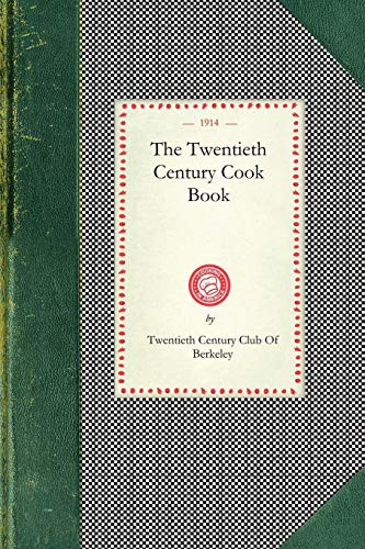 Twentieth Century Cook Book by Twentieth Century Club Of Berkeley Twentieth Century Club Of Berkeley, 9781429011198