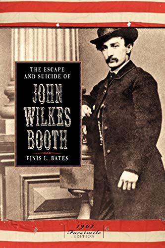 Escape and Suicide of John Wilkes Booth by Finis Langdon Bates, 9781429011013