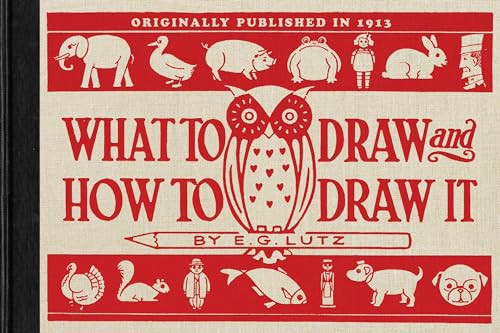 What to Draw and How to Draw It by E. G. Lutz, 9781429046725
