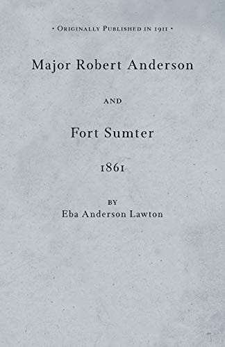 Major Robert Anderson at Fort Sumter by Eba Anderson Lawton, 9781429091213