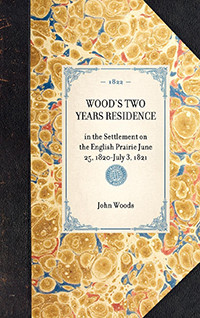 Wood's Two Years Residence (in the Settlement on the English Prairie June 25, 1820-July 3, 1821) - 9781429000802 by Woods Woods
