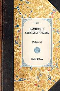 Rambles in Colonial Byways ((Volume 1)) by Rufus Rockwell Wilson, 9781429005357
