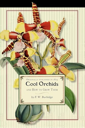 Cool Orchids (And How to Grow Them: With a Descriptive List of All the Best Species in Cultivation) by Frederick Burbidge, 9781429091183