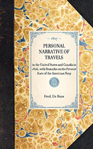 Personal Narrative of Travels (in the United States and Canada in 1826, with Remarks on the Present State of the American Navy) by Fred. Fitzgerald De Roos, 9781429001168 Personal Narrative of Travels (in the United States and Canada in 1826, with Remarks on the Present State of the American Navy) by Fred. Fitzgerald De Roos, 9781429001168