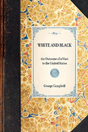 White and Black (the Outcome of a Visit to the United States) by George, Sir Campbell, 9781429004435 White and Black (the Outcome of a Visit to the United States) by George, Sir Campbell, 9781429004435