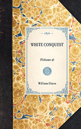 White Conquest ((Volume 2)) - 9781429004305 by William Hepworth Dixon White Conquest ((Volume 2)) - 9781429004305 by William Hepworth Dixon