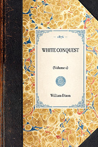 White Conquest (Vol 1) ((Volume 1)) by William Hepworth Dixon, 9781429004336
