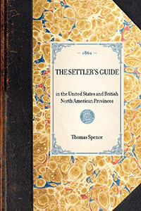 Settler's Guide (in the United States and British North American Provinces) by Thomas Spence, 9781429003735
