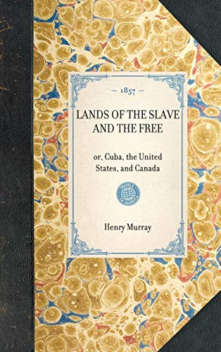 Lands of the Slave and the Free (or, Cuba, the United States, and Canada) by Henry A Murray, 9781429003407