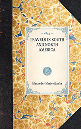 Travels in South and North America - 9781429003148 by Alexander Marjoribanks Travels in South and North America - 9781429003148 by Alexander Marjoribanks