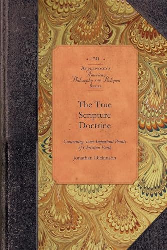 The True Scripture Doctrine (Particularly Eternal Election, Original Sin, Grace in Conversion, Justification by Faith and the Saints' Perseverance) by Jonathan Dickinson, 9781429017695