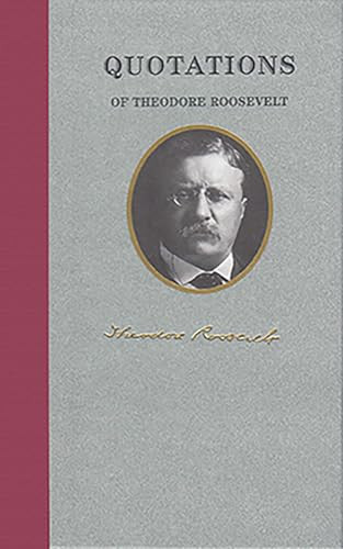 Quotations of Theodore Roosevelt (Miniature Edition) by Theodore Roosevelt, 9781557099464