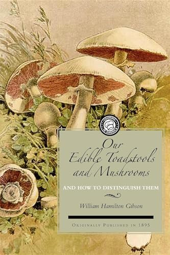 Our Edible Toadstools and Mushrooms (And How to Distinguish Them) by William Hamilton Gibson, 9781429012638