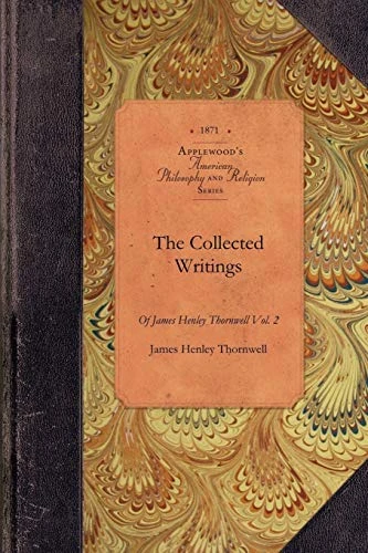 Collected Writings of James Thornwell v2 (Vol. 2) by James Henley Thornwell, 9781429019194