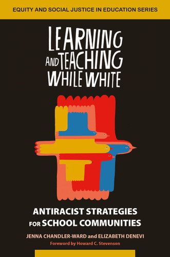 Learning and Teaching While White (Antiracist Strategies for School Communities) by Jenna Chandler-Ward, Elizabeth Denevi, 9781032597119