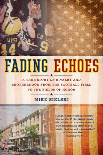 Fading Echoes (A True Story of Rivalry and Brotherhood from the Football Field to the Fields ofHonor) by Mike Sielski, 9780425234532 Fading Echoes (A True Story of Rivalry and Brotherhood from the Football Field to the Fields ofHonor) by Mike Sielski, 9780425234532