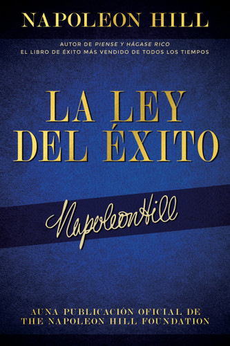 La Ley Del Éxito (The Law of Success) (Autor De Piense Y Hágase Rico El Libro De Éxito Más Vendido De Todos Los Tiempos) (Spanish Edition) by Napoleon Hill, 9781640954830