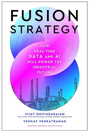 Fusion Strategy (How Real-Time Data and AI Will Power the Industrial Future) by Vijay Govindarajan, Venkat Venkatraman, 9781647826253