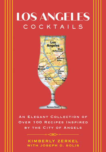 Los Angeles Cocktails (An Elegant Collection of Over 100 Recipes Inspired by the City of Angels) by Kimberly Zerkel, Joseph D. Solis, 9781646433063