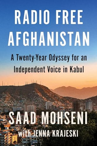 Radio Free Afghanistan (A Twenty-Year Odyssey for an Independent Voice in Kabul) by Saad Mohseni, Jenna Krajeski, 9780063299801