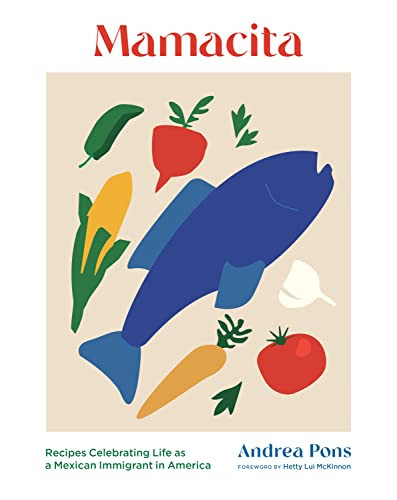 Mamacita (Recipes Celebrating Life as a Mexican Immigrant in America) by Andrea Pons, Matt Ogle, hetty lui McKinnon, 9781648961717
