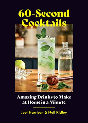 60-Second Cocktails (Amazing Drinks to Make at Home in a Minute) by Joel Harrison, Neil Ridley, 9781648961762