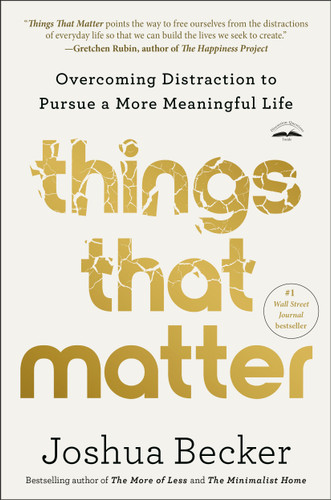 Things That Matter (Overcoming Distraction to Pursue a More Meaningful Life) - 9780593193990 by Joshua Becker, 9780593193990