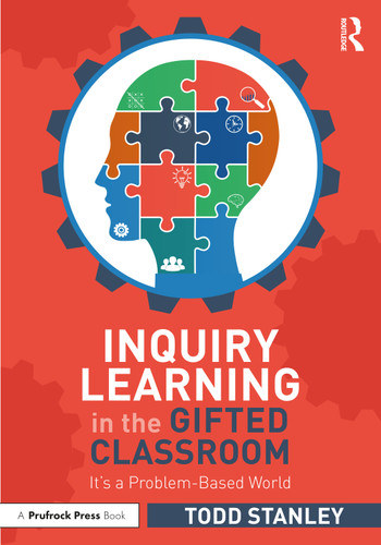 Inquiry Learning in the Gifted Classroom (It's a Problem-Based World) by Todd Stanley, 9781032299013