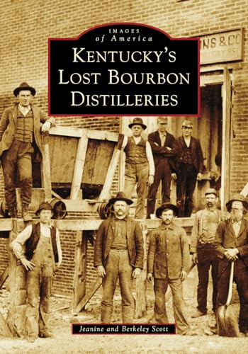 Kentucky's Lost Bourbon Distilleries by Berkeley Scott, Jeanine Scott, 9781467109901