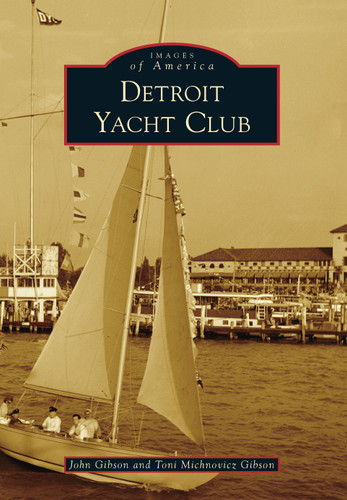 Detroit Yacht Club by John Gibson, Toni Michnovicz Gibson, 9781467108553