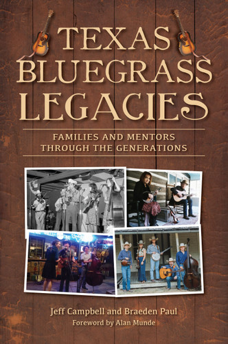 Texas Bluegrass Legacies (Families and Mentors through the Generations) by Jeff Campbell, Braeden Paul, 9781467153676
