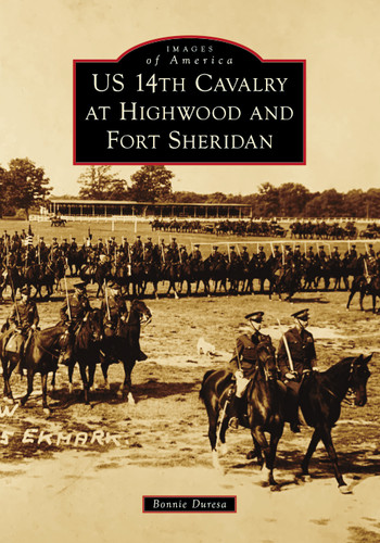 US 14th Cavalry at Highwood and Fort Sheridan by Bonnie Duresa, 9781467108324