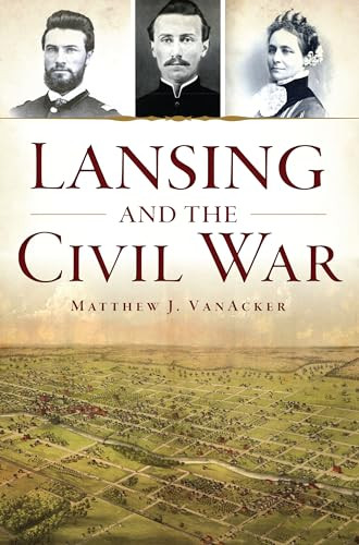 Lansing and the Civil War by Matthew VanAcker, 9781467149198
