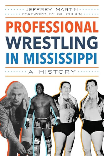 Professional Wrestling in Mississippi (A History) by Jeffrey Martin, Gil Culkin, 9781467154284