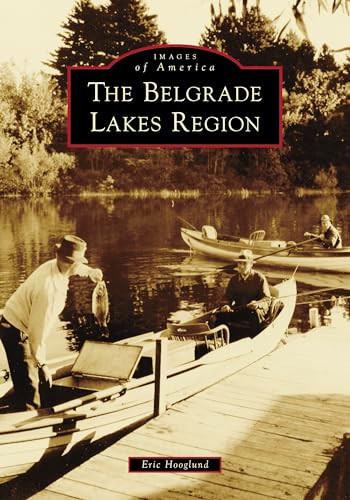The Belgrade Lakes Region by Eric Hooglund, 9781467109093