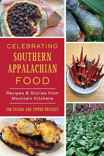 Celebrating Southern Appalachian Food (Recipes & Stories from Mountain Kitchens) by Mr. Jim Casada, Tipper Pressley, 9781467152778